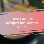 How I Adjust Recipes for Dietary Needs