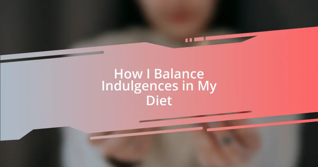 How I Balance Indulgences in My Diet