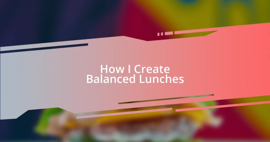 How I Create Balanced Lunches