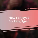 How I Enjoyed Cooking Again