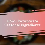 How I Incorporate Seasonal Ingredients