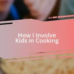 How I Involve Kids in Cooking