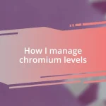 How I manage chromium levels