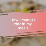 How I manage zinc in my meals