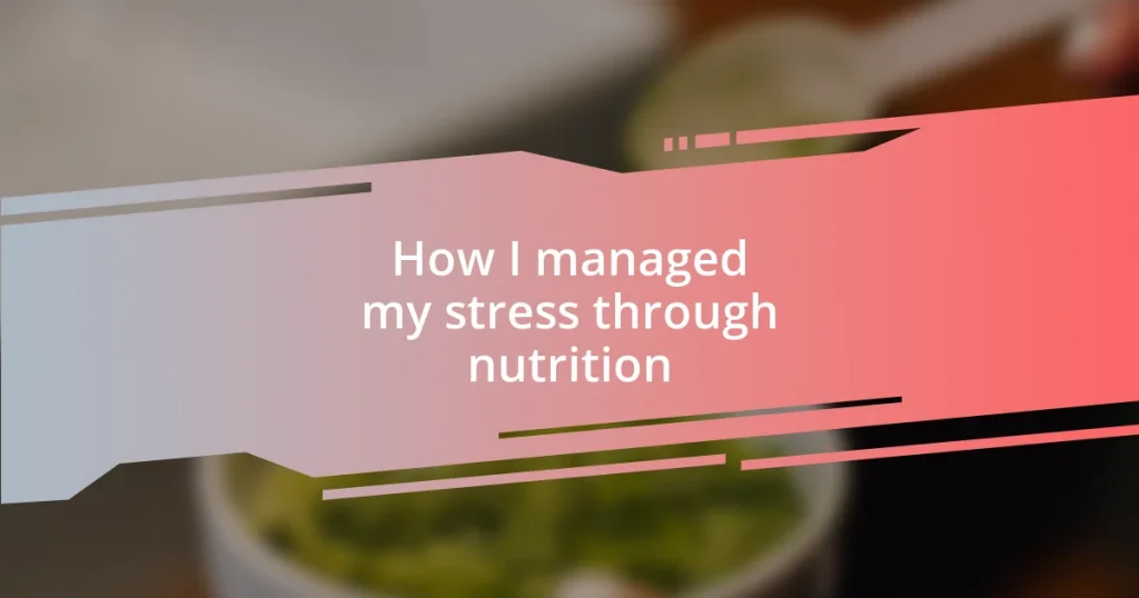 How I managed my stress through nutrition