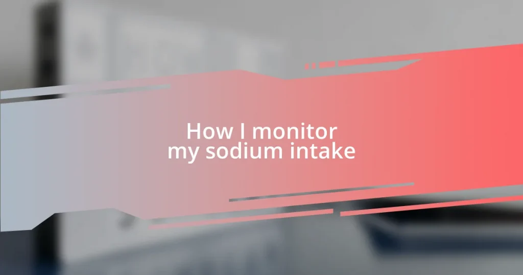 How I monitor my sodium intake