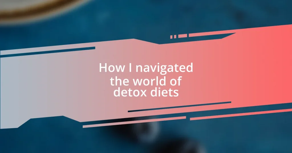 How I navigated the world of detox diets