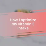 How I optimize my vitamin E intake