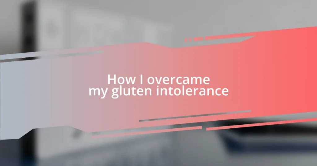 How I overcame my gluten intolerance