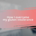 How I overcame my gluten intolerance