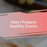 How I Prepare Healthy Snacks