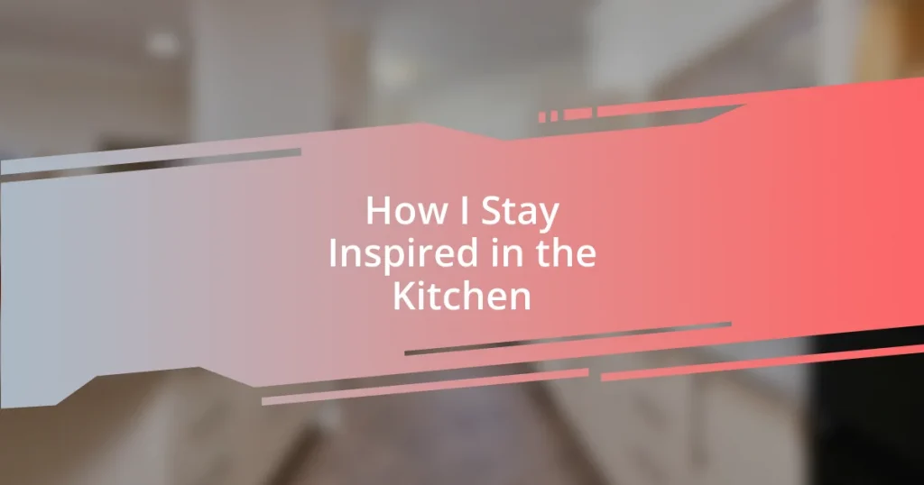 How I Stay Inspired in the Kitchen