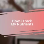 How I Track My Nutrients