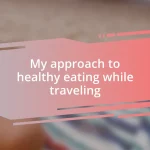 My approach to healthy eating while traveling