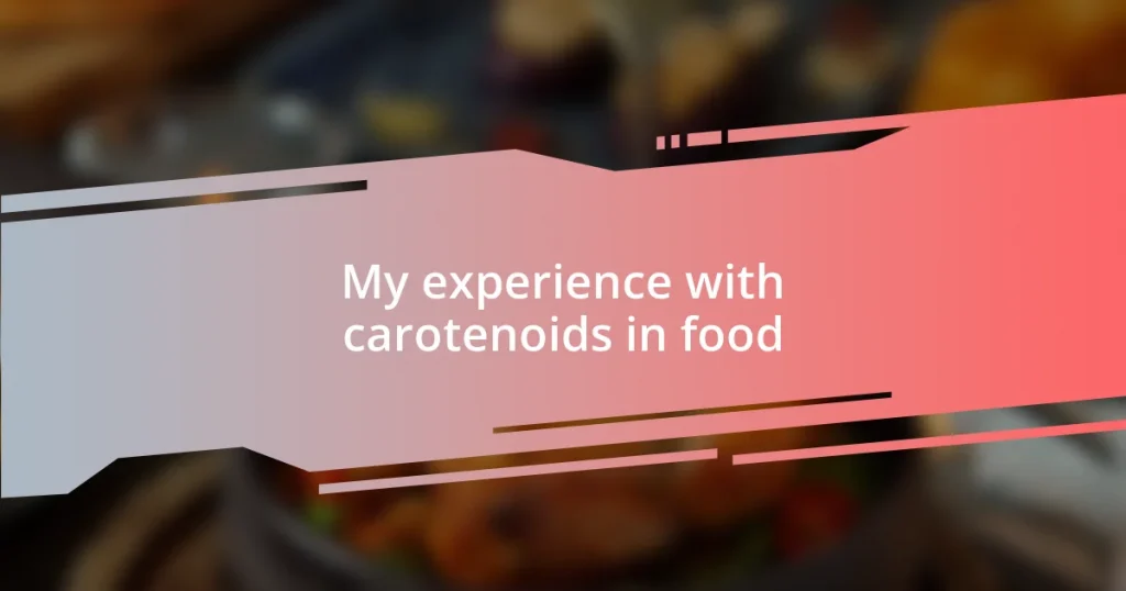 My experience with carotenoids in food