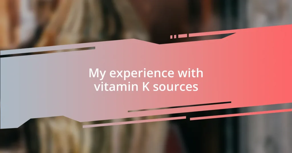 My experience with vitamin K sources