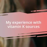 My experience with vitamin K sources