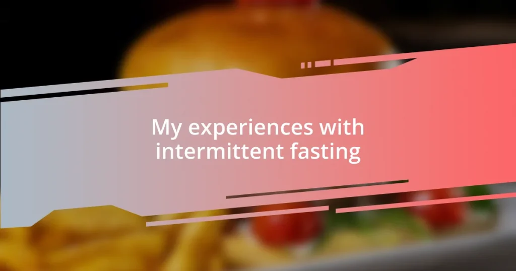 My experiences with intermittent fasting