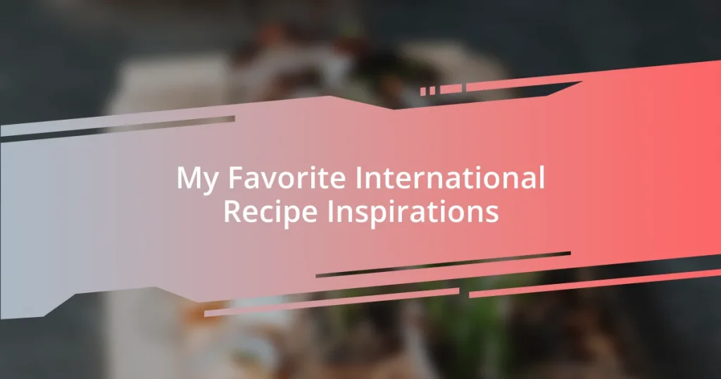 My Favorite International Recipe Inspirations