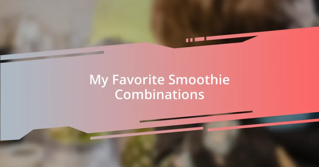 My Favorite Smoothie Combinations