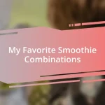 My Favorite Smoothie Combinations