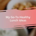 My Go-To Healthy Lunch Ideas