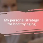 My personal strategy for healthy aging