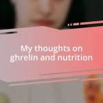 My thoughts on ghrelin and nutrition