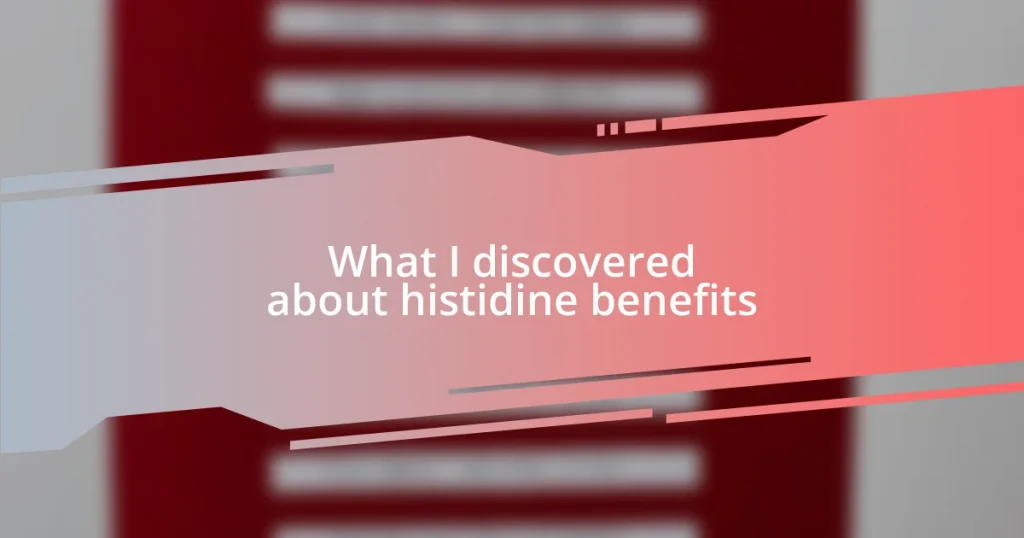 What I discovered about histidine benefits