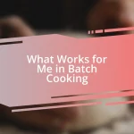 What Works for Me in Batch Cooking