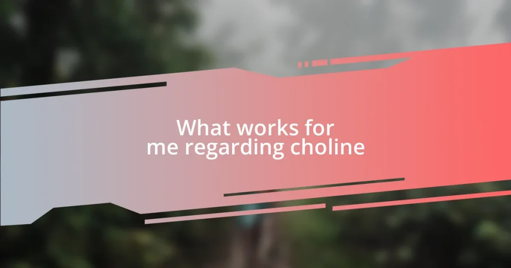 What works for me regarding choline