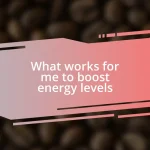 What works for me to boost energy levels