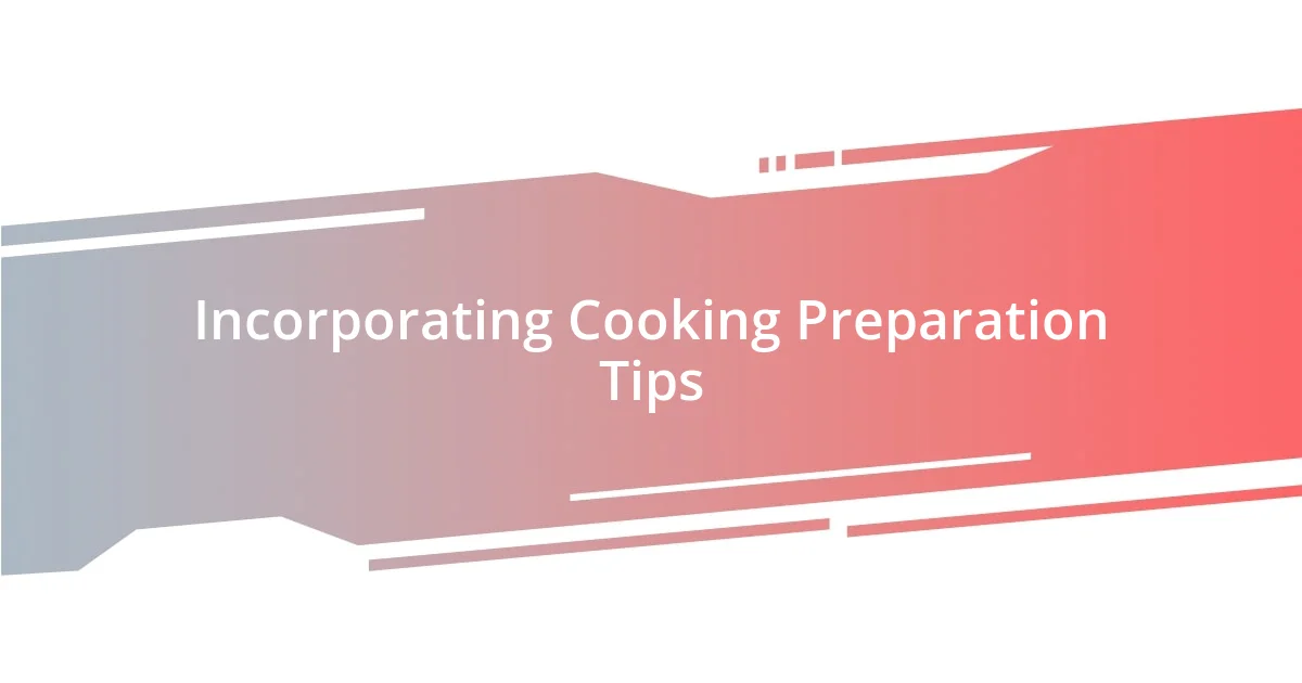 Incorporating Cooking Preparation Tips