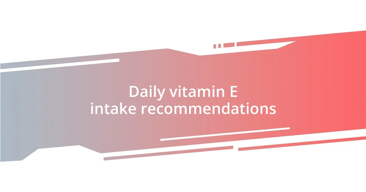 Daily vitamin E intake recommendations