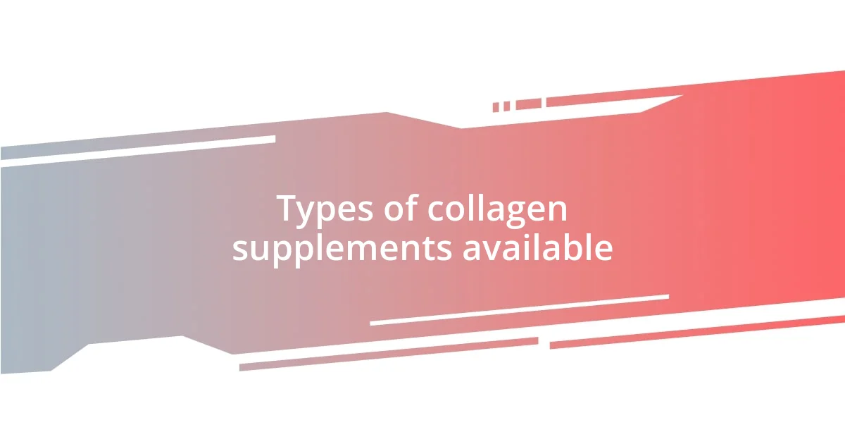 Types of collagen supplements available