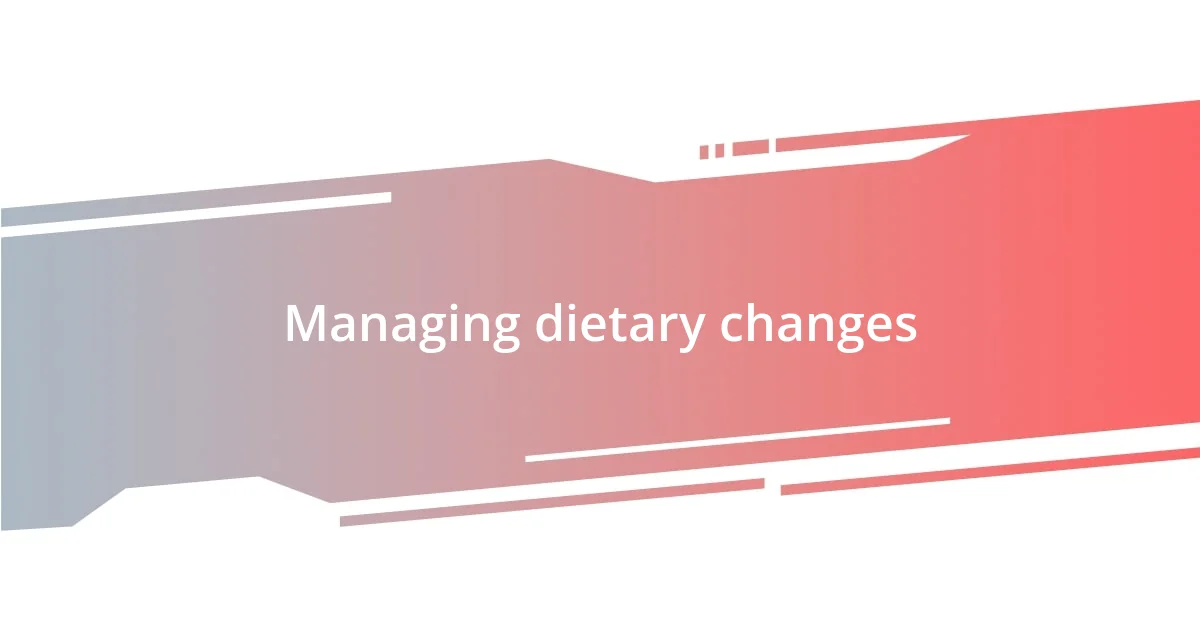 Managing dietary changes