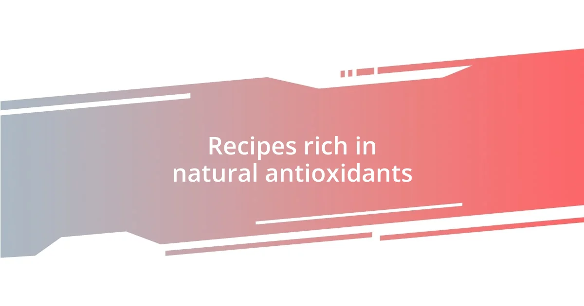 Recipes rich in natural antioxidants